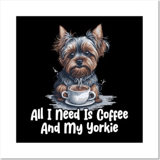 All I Need Is Coffee And My Yorkie Posters and Art